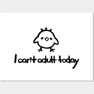 I Can't Adult Today – with a cartoon baby chick Posters and Art